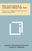 you can't build a chimney from the top: the south through the life of a negro educator (en Inglés)