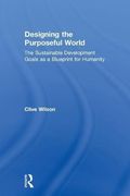 Designing the Purposeful World: The Sustainable Development Goals as a Blueprint for Humanity (en Inglés)
