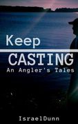 Keep Casting: An Angler's Tale (en Inglés)