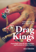 Drag Kings. Arqueología crítica de masculinidades espectaculares en Latine América