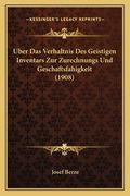 Uber Das Verhaltnis Des Geistigen Inventars Zur Zurechnungs Und Geschaftsfahigkeit (1908) (in German)