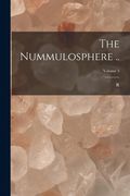 The Nummulosphere ..; Volume 3 (en Inglés)