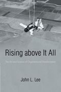 rising above it all: the art and science of organizational transformation