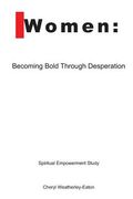 Women: Becoming Bold Through Desperation (en Inglés)