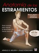 Anatomía de los Estiramientos: Guía Ilustrada Para Mejorar la Flexibilidad y la Fuerza Muscular
