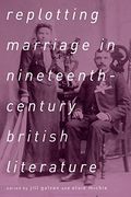 Replotting Marriage in Nineteenth-Century British Literature (en Inglés)