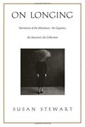 on longing,narratives of the miniature, the gigantic, the souvenir, the collection