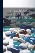 Physiological Aspects of the Liquor Problem; (en Inglés)