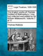 the english works of thomas hobbes of malmesbury / now first collected and edited by sir william molesworth. volume 7 of 11 (en Inglés)