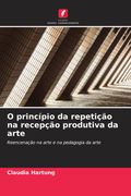 O princípio da repetição na recepção produtiva da arte. Reencenação na arte e na pedagogia da arte (in Portuguese)