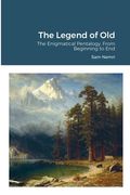The Legend of Old: The Enigmatical Pentalogy, From Beginning to End (en Inglés)