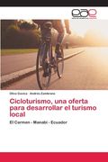 Cicloturismo, una Oferta Para Desarrollar el Turismo Local (in Spanish)