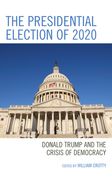 The Presidential Election of 2020: Donald Trump and the Crisis of Democracy (en Inglés)