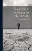 Caracteres Morales de Teofrasto: Reflexiones Filosóficas Sobre las Costumbres de Nuestro Siglo