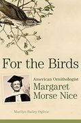 For the Birds: American Ornithologist Margaret Morse Nice (en Inglés)
