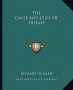 the cause and cure of disease (en Inglés)