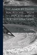 The Aïnos by David MacRitchie ... With 19 Plates and 12 Textillustrations .. (en Inglés)