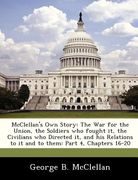 mcclellan's own story: the war for the union, the soldiers who fought it, the civilians who directed it, and his relations to it and to them: (en Inglés)