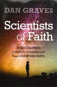 Scientists of Faith: Forty-Eight Biographies of Historic Scientists and Their Christian Faith (en Inglés)
