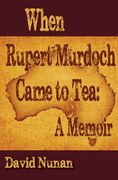 When Rupert Murdoch Came to Tea: A Memoir (en Inglés)