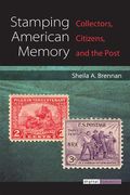 Stamping American Memory: Collectors, Citizens, and the Post (en Inglés)