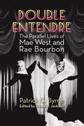 Double Entendre: The Parallel Lives of Mae West and Rae Bourbon (en Inglés)