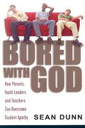 bored with god: how parents, youth leaders and teachers can overcome student apathy