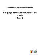 Bosquejo Historico de la Polìtica de España: Tomo 1