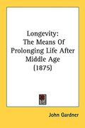 longevity: the means of prolonging life after middle age (1875) (en Inglés)