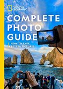 National Geographic Complete Photo Guide: How to Take Better Pictures (en Inglés)