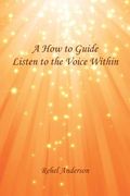 A How to Guide Listen to the Voice Within (en Inglés)