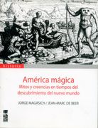 américa mágica. mitos y creencias en tiempos del descubrimiento del nuevo mundo