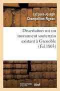 Dissertation Sur Un Monument Souterrain Existant À Grenoble (en Francés)