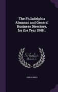 The Philadelphia Almanac and General Business Directory, for the Year 1848 .. (en Inglés)