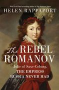 The Rebel Romanov: Julie of Saxe-Coburg, the Empress Russia Never Had (en Inglés)