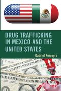 Drug Trafficking in Mexico and the United States (en Inglés)