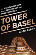 Tower of Basel: The Shadowy History of the Secret Bank That Runs the World (en Inglés)