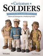 Caricature Soldiers: From the Civil War to the World Wars and Today: Patterns and Techniques for 12 Woodcarving Projects (Fox Chapel Publishing) Learn to Carve Whimsical Marines, Flyboys, WACs, & More