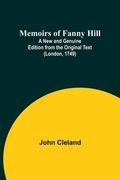 Memoirs of Fanny Hill; A New and Genuine Edition from the Original Text (London, 1749) (en Inglés)