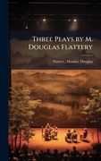 Three Plays by M. Douglas Flattery (en Inglés)