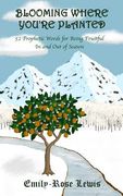 Blooming Where You're Planted: 52 Prophetic Words for Being Fruitful In and Out of Season (en Inglés)