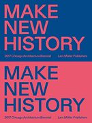 Make new History: Chicago Architecture Biennial 2017 (en Inglés)