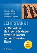 Echt Stark! Ein Manual für die Arbeit mit Kindern Psychisch Kranker und Suchtkranker Eltern (en Alemán)