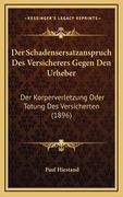 Der Schadensersatzanspruch Des Versicherers Gegen Den Urheber: Der Korperverletzung Oder Totung Des Versicherten (1896) (en Alemán)