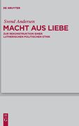 Macht aus Liebe: Zur Rekonstruktion Einer Lutherischen Politischen Ethik (en Alemán)