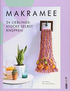Makramee: 24 Lieblingsstücke Selbst Knüpfen? Die 10 Wichtigsten Knotentechniken in Wort und Bild Erklärt (en Alemán)