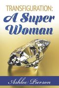 Transfiguration: A Super Woman (en Inglés)