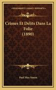 Crimes Et Delits Dans La Folie (1890) (en Francés)