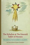 The Kybalion & the Emerald Tablet of Hermes: Two Essential Texts of Hermetic Philosophy (en Inglés)