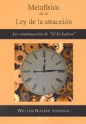 Metafísica de la ley de la Atracción: La Continuación de el Kybalion
